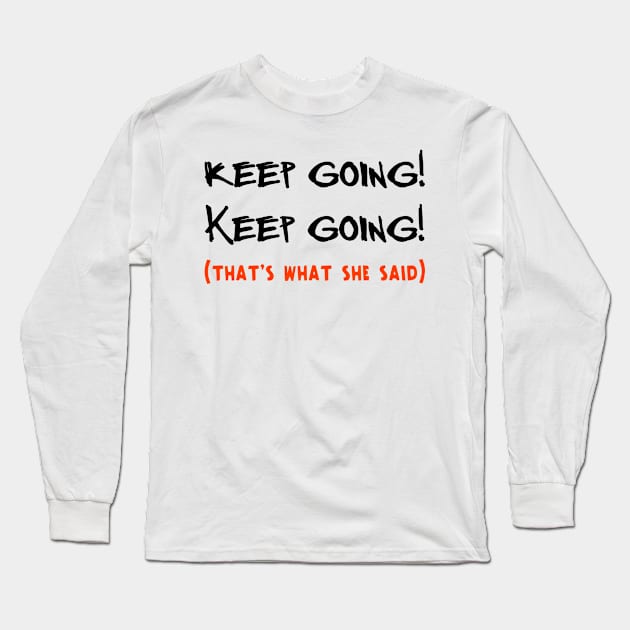 Keep Going Keep Going Funny Running Gifts Long Sleeve T-Shirt by TheOptimizedCreative